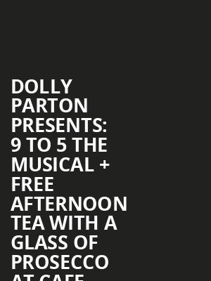 Dolly Parton presents%3A 9 to 5 the Musical %2B free afternoon tea with a glass of prosecco at Cafe Rouge at Savoy Theatre